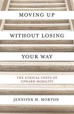 Moving up Without Losing Your Way : The Ethical Costs of Upward Mobility 