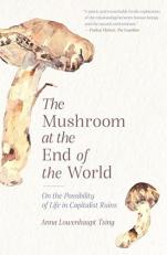 The Mushroom at the End of the World : On the Possibility of Life in Capitalist Ruins 