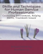 Skills and Techniques for Human Service Professionals : Counseling Environment, Helping Skills, Treatment Issues 