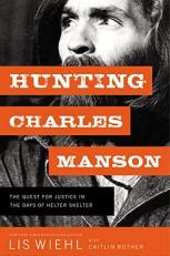 Hunting Charles Manson : The Quest for Justice in the Days of Helter Skelter 