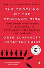 The Coddling of the American Mind : How Good Intentions and Bad Ideas Are Setting up a Generation for Failure 