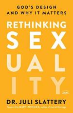 Rethinking Sexuality : God's Design and Why It Matters 