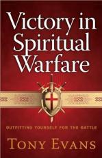 Victory in Spiritual Warfare : Outfitting Yourself for the Battle 