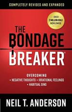 The Bondage Breaker : Overcoming *Negative Thoughts *Irrational Feelings *Habitual Sins 