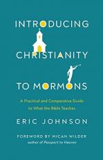 Introducing Christianity to Mormons : A Practical and Comparative Guide to What the Bible Teaches 