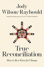 True Reconciliation : How to Be a Force for Change 
