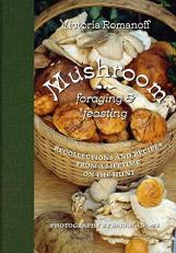 Mushroom Foraging and Feasting : Recollections and Recipes from a Lifetime on the Hunt 