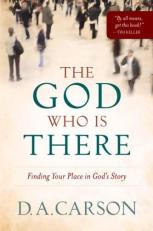 The God Who Is There : Finding Your Place in God's Story 