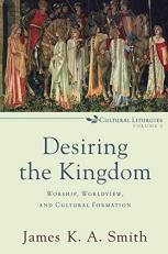 Desiring the Kingdom : Worship, Worldview, and Cultural Formation 