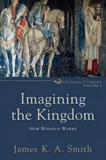 Imagining the Kingdom : How Worship Works Volume 2 