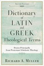 Dictionary of Latin and Greek Theological Terms : Drawn Principally from Protestant Scholastic Theology 2nd