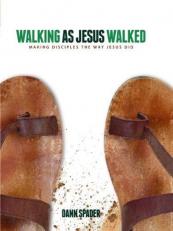 Walking as Jesus Walked : Making Disciples the Way Jesus Did 
