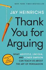 Thank You for Arguing, Third Edition : What Aristotle, Lincoln, and Homer Simpson Can Teach Us about the Art of Persuasion