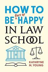 How to Be Sort of Happy in Law School 