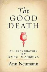 The Good Death : An Exploration of Dying in America 