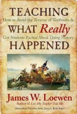 Teaching What Really Happened : How to Avoid the Tyranny of Textbooks and Get Students Excited about Doing History 