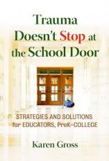 Trauma Doesn't Stop at the School Door : Strategies and Solutions for Educators, Pre-K-College 