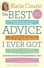 The Best Advice I Ever Got : Lessons from Extraordinary Lives 