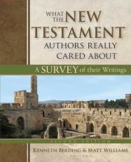 What the New Testament Authors Really Cared About : A Survey of Their Writings 2nd