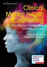 Clinical Mental Health Counseling : Practicing in Integrated Systems of Care 