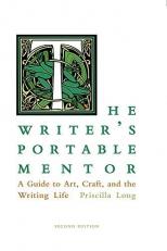 The Writer's Portable Mentor : A Guide to Art, Craft, and the Writing Life 2nd