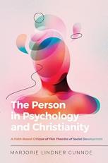 The Person in Psychology and Christianity : A Faith-Based Critique of Five Theories of Social Development