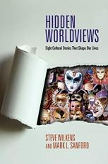 Hidden Worldviews : Eight Cultural Stories That Shape Our Lives
