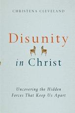 Disunity in Christ : Uncovering the Hidden Forces That Keep Us Apart 