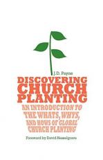 Discovering Church Planting : An Introduction to the Whats, Whys, and Hows of Global Church Planting 