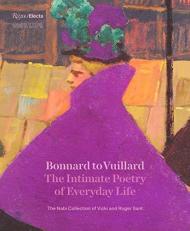 Bonnard to Vuillard, the Intimate Poetry of Everyday Life : The Nabi Collection of Vicki and Roger Sant 