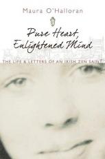 Pure Heart, Enlightened Mind : The Life and Letters of an Irish Zen Saint 