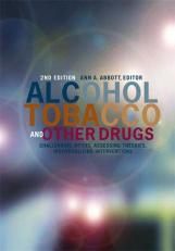 Alcohol, Tobacco, and Other Drugs : Challenging Myths, Assessing Theories, Individualizing Interventions 2nd