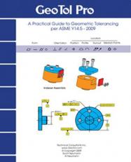 Geo Tol Pro : A Practical Guide to Geometric Tolerancing per ASME Y14.5 - 2009