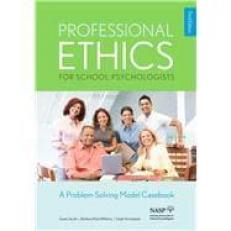 Professional Ethics for School Psychologists: a Problem-Solving Model Casebook, 3rd Edition