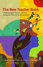The New Teacher Book : Finding Purpose, Balance, and Hope During Your First Years in the Classroom
