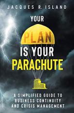 Your Plan Is Your Parachute : A Simplified Guide to Business Continuity and Crisis Management 