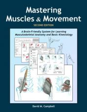 Mastering Muscles and Movement : A Brain-Friendly System for Learning Musculoskeletal Anatomy and Basic Kinesiology 2nd