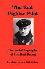 The Red Fighter Pilot : The Autobiography of the Red Baron 