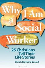 Why I Am a Social Worker : 25 Christians Tell Their Life Stories
