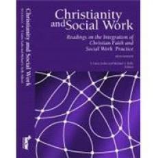Christianity and Social Work (Sixth Edition) : Readings on the Integration of Christian Faith and Social Work Practice