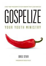Gospelize Your Youth Ministry : A Spicy New Philosophy of Youth Ministry (That's 2,000 Years Old)