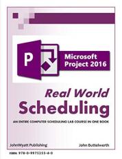 Microsoft Project 2016 - Real World Scheduling : An Entire Computer Scheduling Lab Course in One Book