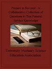 Prepare to Succeed : A Collaborative Collection of Questions to Test Funeral Service Knowledge 