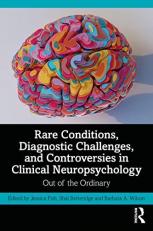 Rare Conditions, Diagnostic Challenges, and Controversies in Clinical Neuropsychology : Out of the Ordinary 