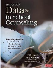 The Use of Data in School Counseling : Hatching Results (and So Much More) for Students, Programs, and the Profession 2nd