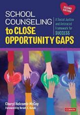 School Counseling to Close Opportunity Gaps : A Social Justice and Antiracist Framework for Success 2nd