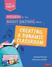 Answers to Your Biggest Questions about Creating a Dynamic Classroom : Five to Thrive [series]