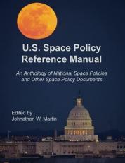 U.S. Space Policy Reference Manual: An Anthology of National Space Policies and Other Space Policy Documents 
