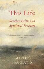 This Life : Secular Faith and Spiritual Freedom 