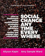 Social Change Anytime Everywhere : How to Implement Online Multichannel Strategies to Spark Advocacy, Raise Money, and Engage Your Community 